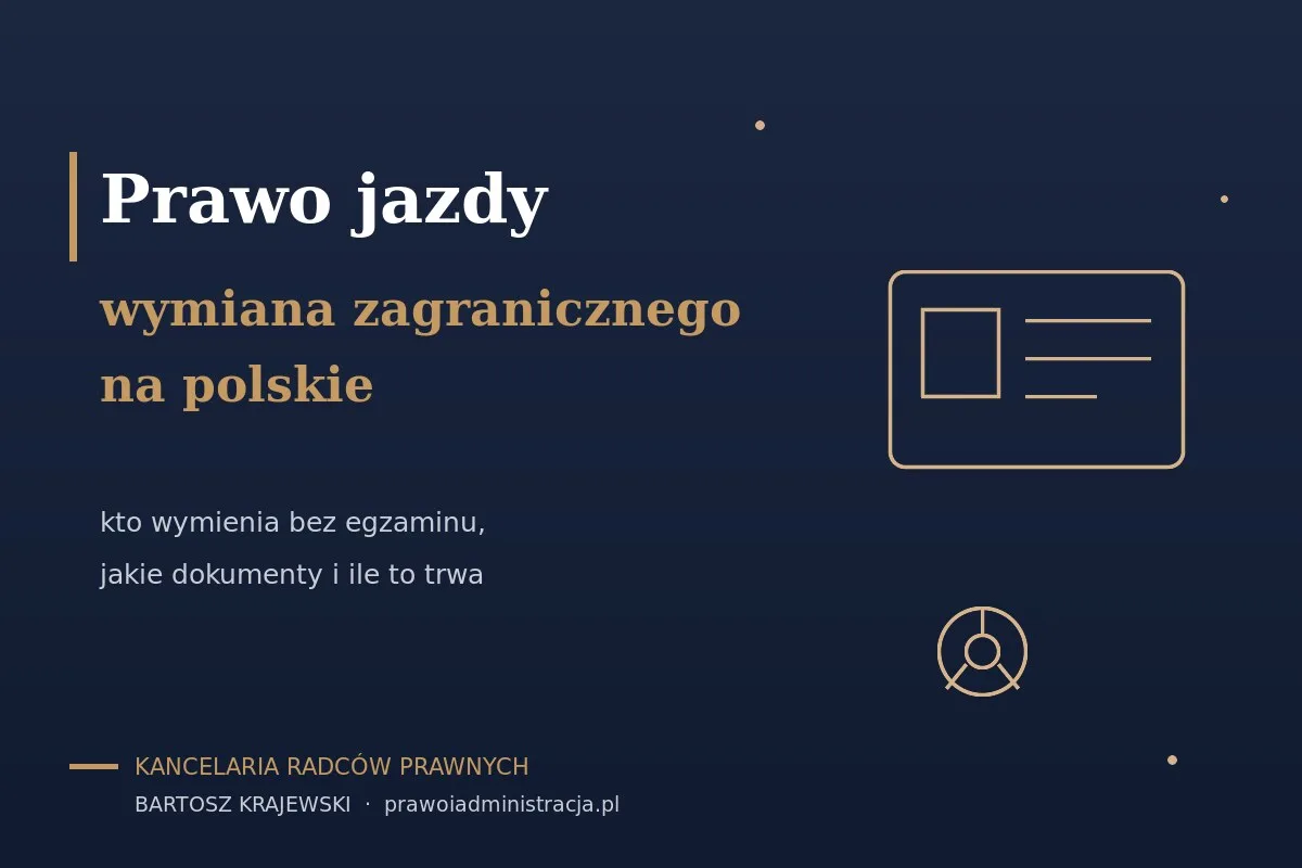 Wymiana zagranicznego prawa jazdy na polskie — kto może, ile kosztuje i jak długo trwa